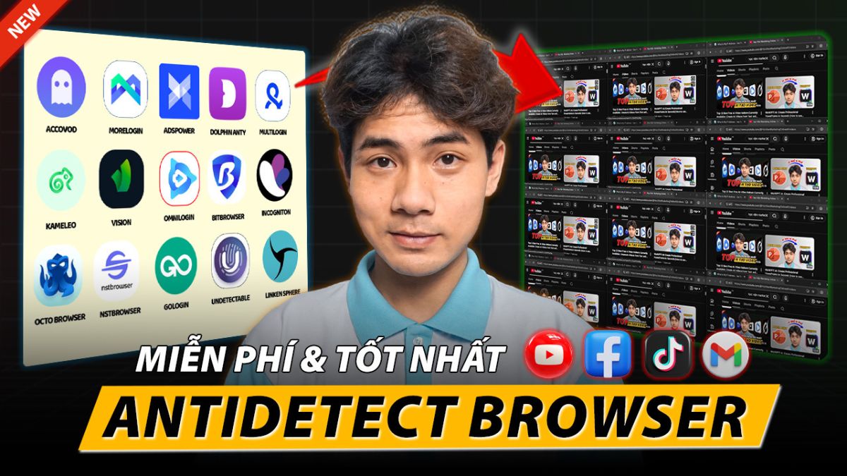 Top 15 Antidetect Browser Miễn Phí Tốt Nhất 2026 Giúp Kiếm Tiền MMO
