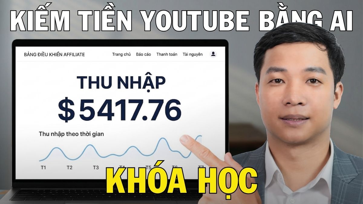 Khóa Học Kiếm Tiền YouTube Bằng AI Nhanh Và Hiệu Quả Nhất 2026