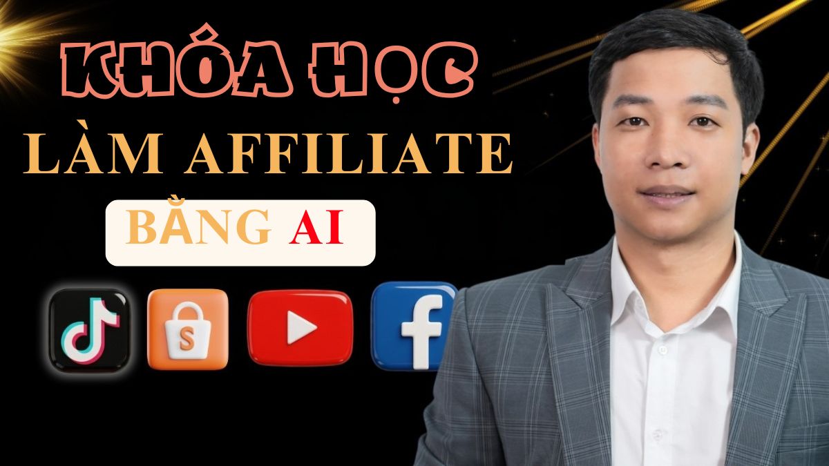 Khóa Học Làm Affiliate Bằng AI- Kiếm Tiền Affiliate Bằng AI 2026