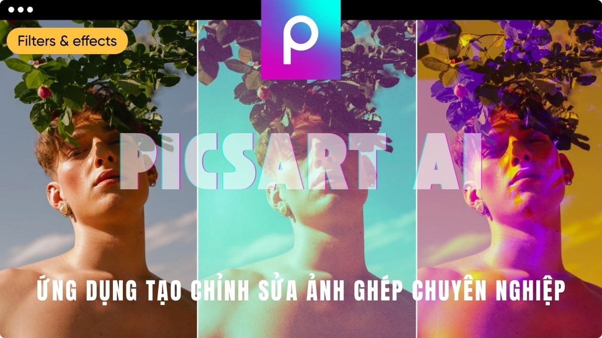 Picsart AI- Hướng dẫn về ứng dụng tạo chỉnh sửa ảnh ghép chuyên nghiệp