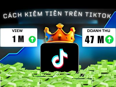12 cách kiếm tiền trên Tiktok nhanh chóng, hiệu quả năm 2025