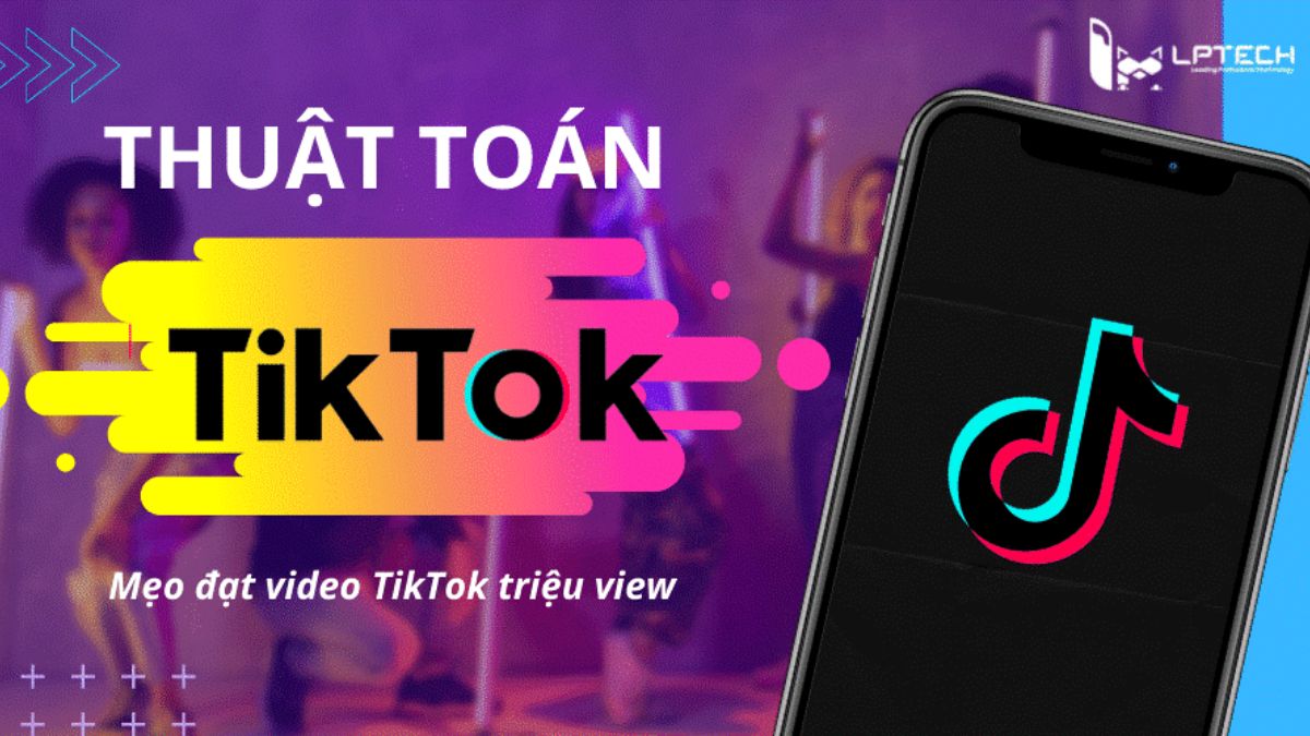 Cách tạo video viral trên Tiktok- Hiểu thuật toán Tiktok