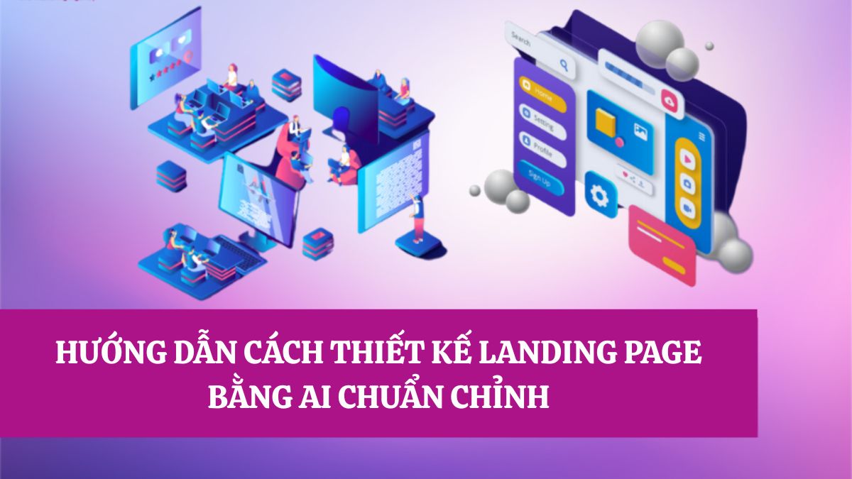 Hướng Dẫn Cách Thiết Kế Landing Page Bằng AI Với 6 Bước Đơn Giản