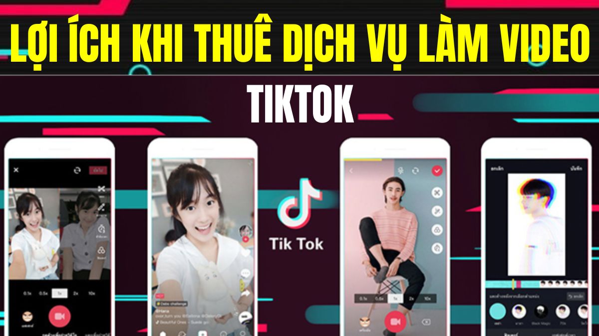 Lợi Ích Khi Thuê Dịch Vụ Làm Video Ngắn TikTok Chuyên Nghiệp