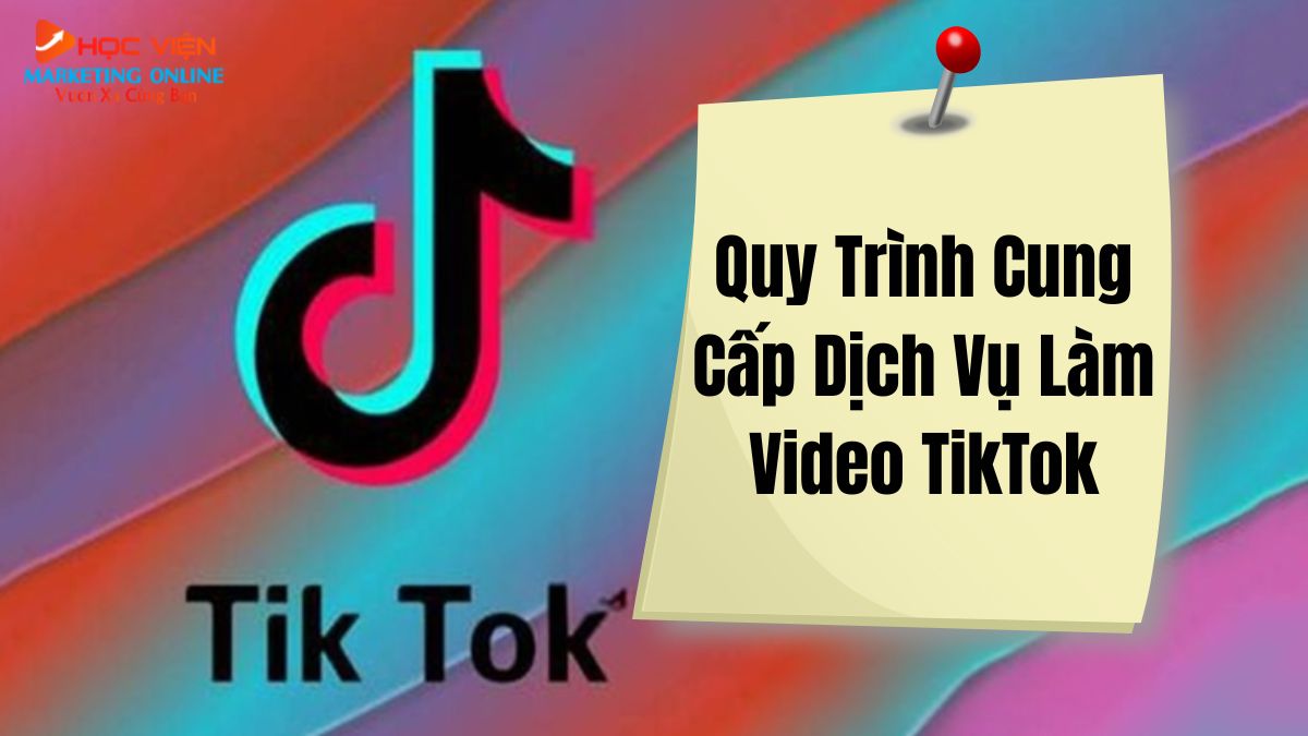 Quy Trình Cung Cấp Dịch Vụ Làm Video Quảng Cáo TikTok