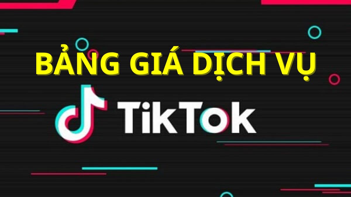 Bảng Giá Dịch Vụ Làm Video TikTok Mới Nhất