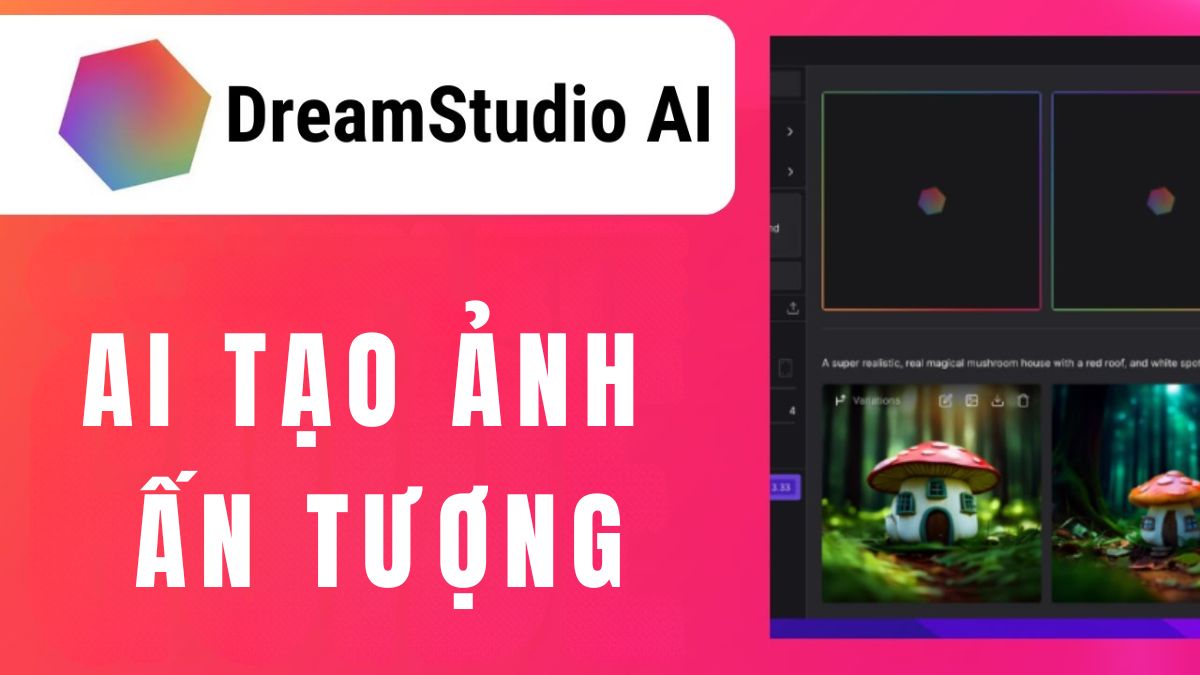 DreamStudio là gì? Bí quyết tạo ảnh AI ấn tượng cho nhà thiết kế