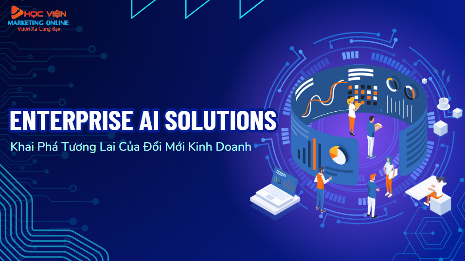 Enterprise AI solutions: Khai phá tương lai của đổi mới kinh doanh