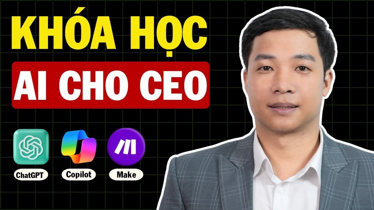 Khóa Học AI Cho CEO: Lộ Trình Ứng Dụng AI Cho Lãnh Đạo