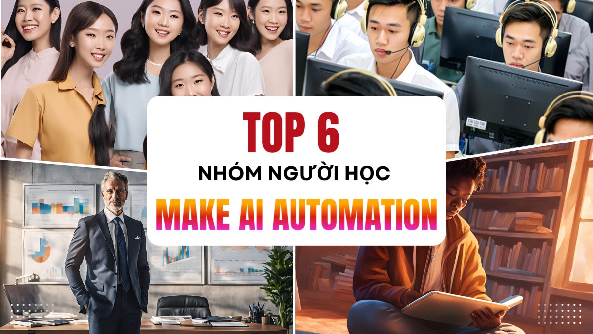 Hình ảnh minh họa về 6 nhóm người phù hợp với khóa học Make AI Automation