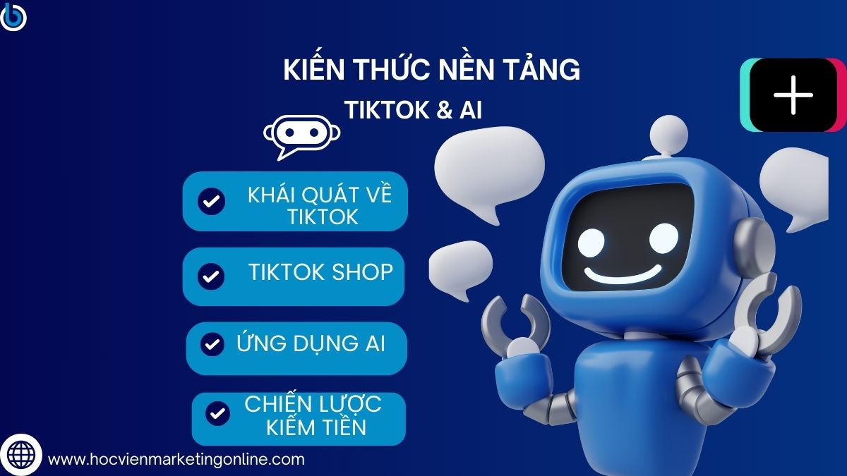 Nội dung khóa học xây kênh Tiktok bằng AI- Kiến thức nền tảng về Tiktok và AI