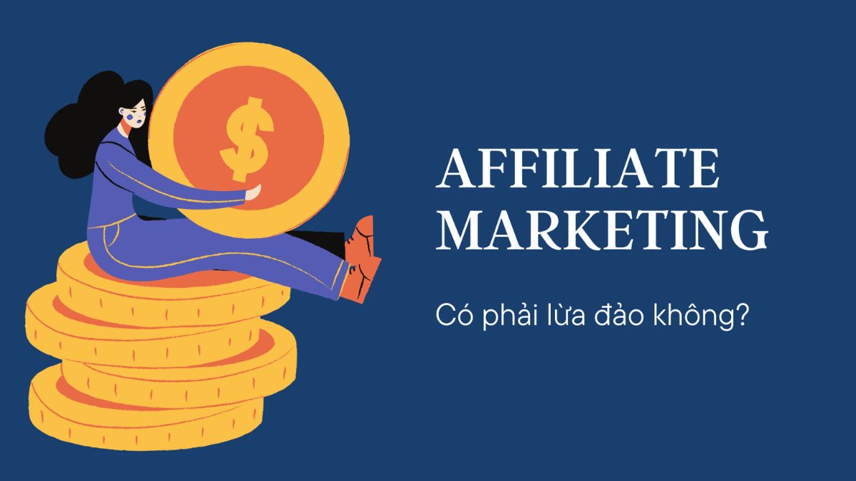 Vì Sao Nhiều Người Nghĩ Affiliate Marketing Là Lừa Đảo?