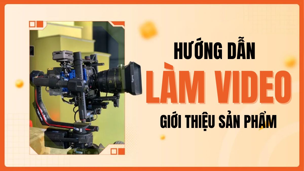 Hướng Dẫn Cách Làm Clip Giới Thiệu Sản Phẩm Từ A–Z