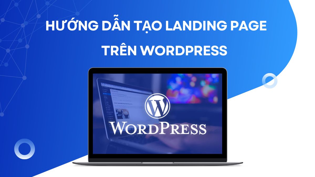 Hướng Dẫn Cách Tạo Landing Page Bằng WordPress Từ A- Z