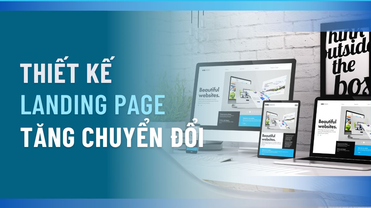 12 Lưu Ý Khi Thiết Kế Landing Page Giúp Tăng Tỷ Lệ Chuyển Đổi