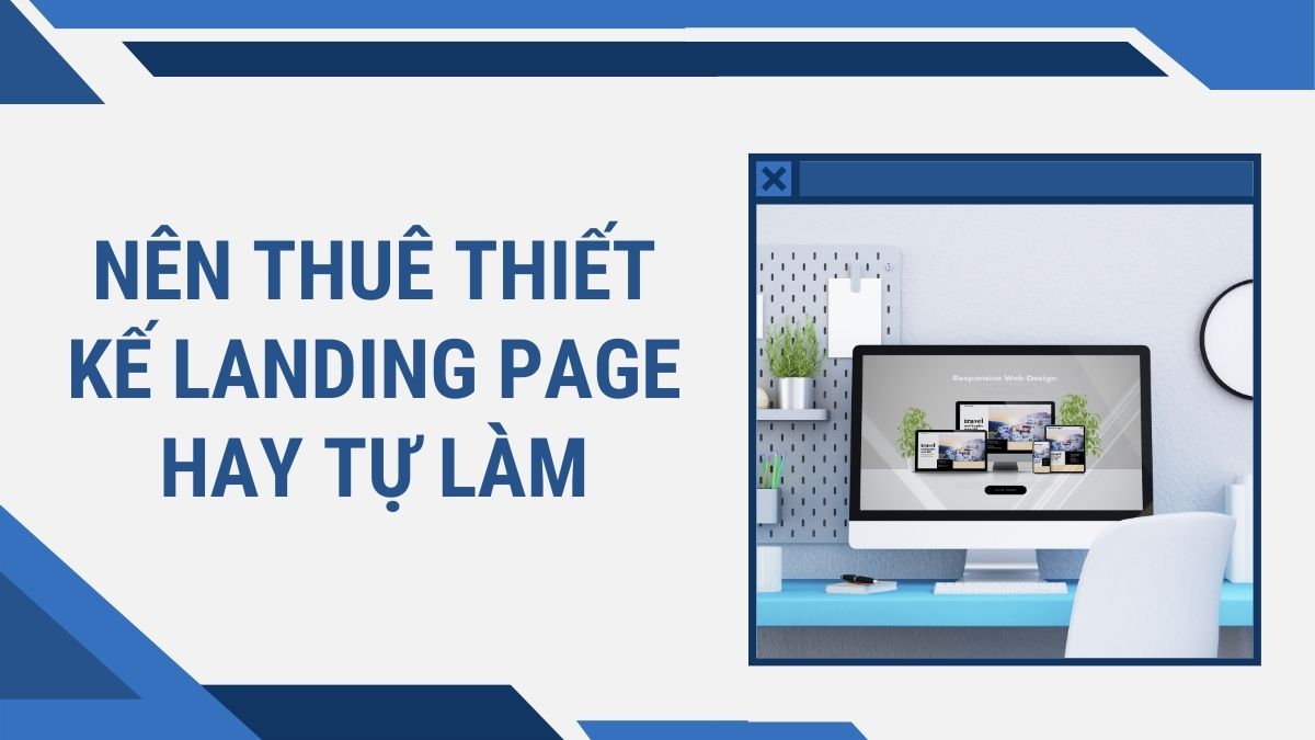 Có Nên Thuê Thiết Kế Landing Page Hay Tự Làm?
