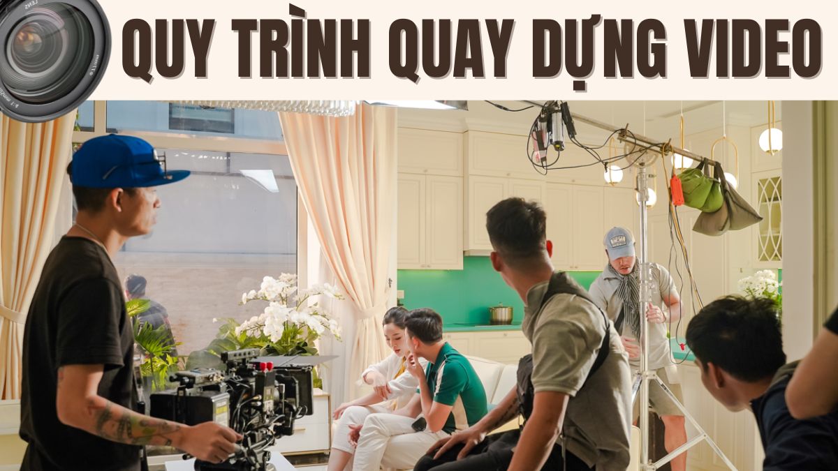 Quy Trình Quay Dựng Video 6 Bước Chi Tiết Cực Đơn Giản