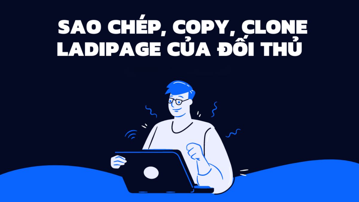Hướng Dẫn Cách Sao Chép Ladipage Của Đối Thủ Bất Kỳ Từ A-Z 2026