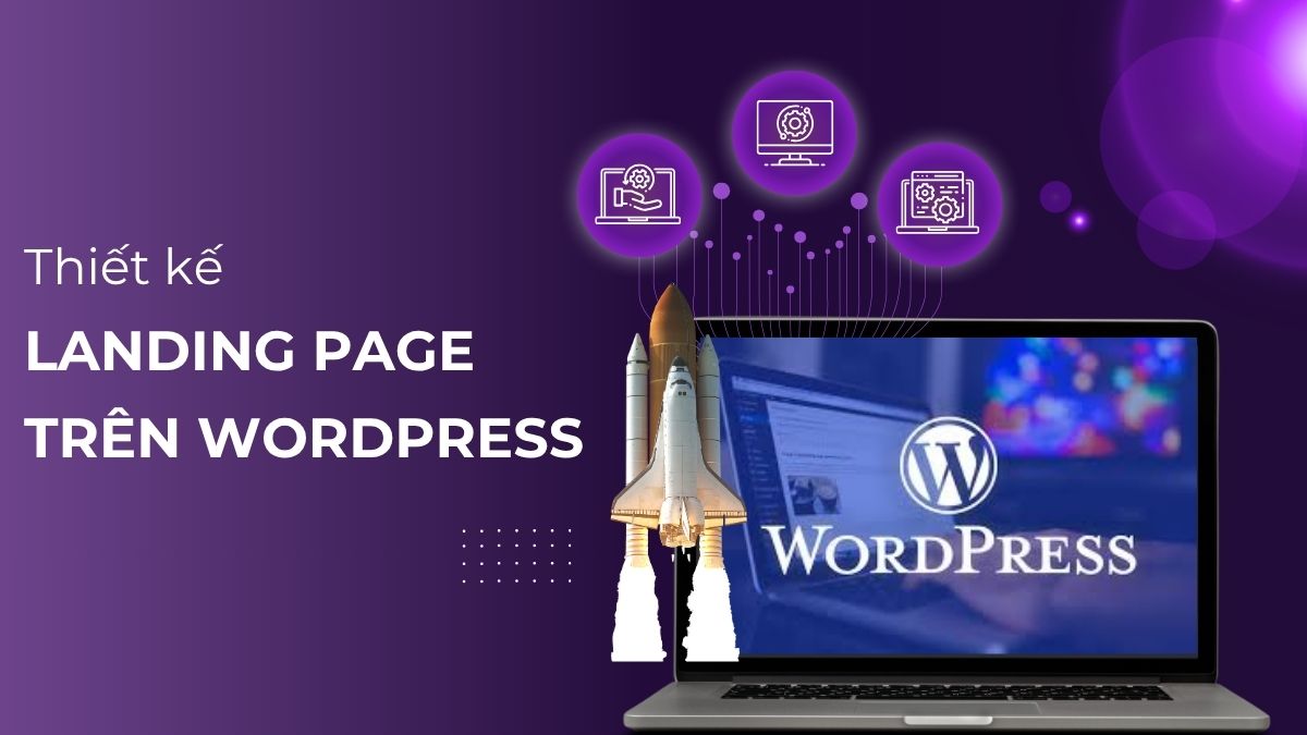 Hướng Dẫn Tự Thiết Kế Landing Page Trên Wordpress Chi Tiết