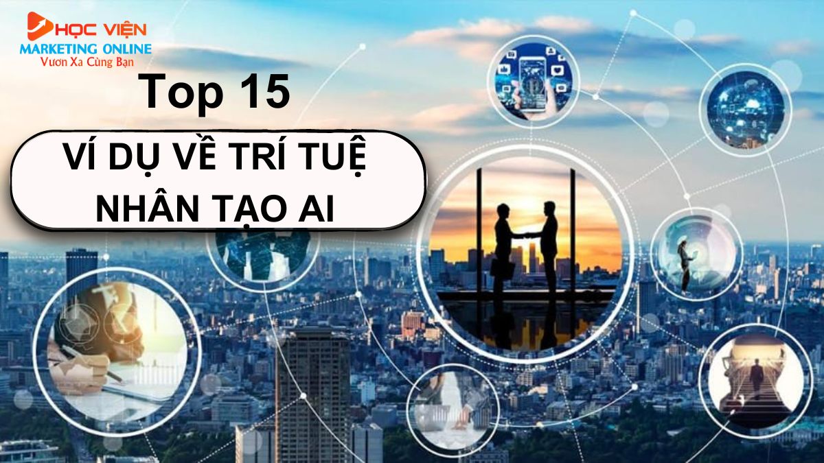 Top 15 ví dụ về trí tuệ nhân tạo AI trong đời sống hiện nay